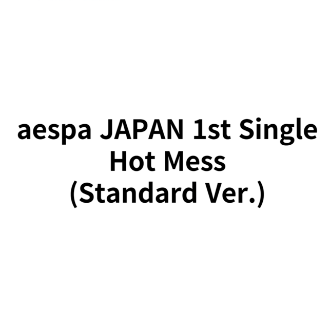 AESPA JAPAN 1ST SINGLE - HOT MESS